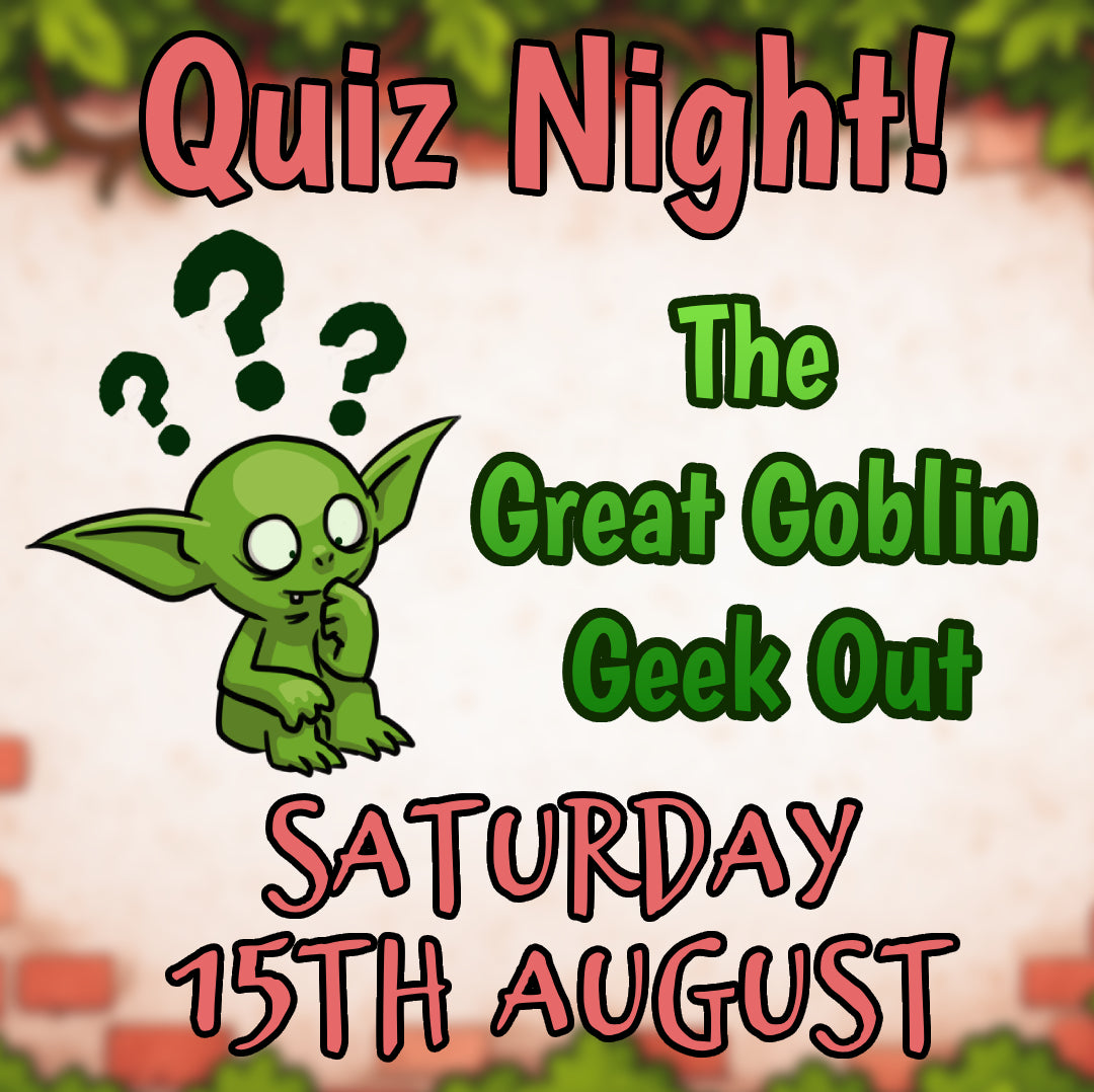 Quiz Night! The Great Goblin Geek Out